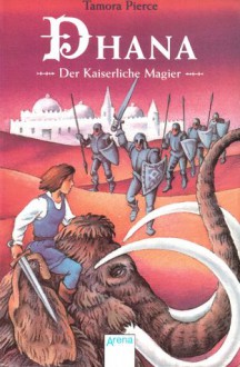 Dhana: Der Kaiserliche Magier (Immortals, #3) - Tamora Pierce, Elisabeth Epple