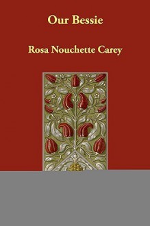 Our Bessie - Rosa Nouchette Carey