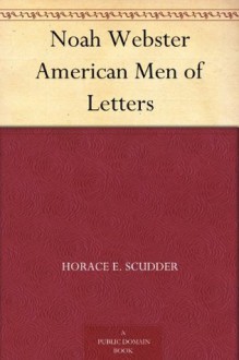 Noah Webster - Horace E. Scudder, Charles Dudley Warner