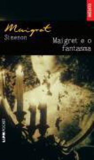 Maigret E O Fantasma - Georges Simenon