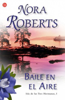 Baile en el aire (La isla de las Tres Hermanas, #1) - Juan Larrea, Nora Roberts