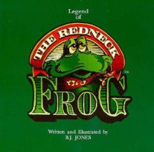 Legend of the Redneck Frog - B.J. Jones