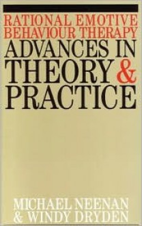 Rational Emotive Behaviour Therapy: Advances in Theory and Practice - Michael Neeman, Windy Dryden