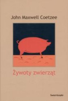 Żywoty zwierząt - Anna Dobrzańska-Gadowska, John Maxwell Coetzee