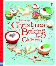 Christmas Baking Book For Children (Usborne First Cookbooks) - Abigail Wheatley, Fiona Patchett