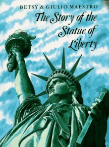 The Story Of The Statue Of Liberty - Betsy Maestro, Giulio Maestro