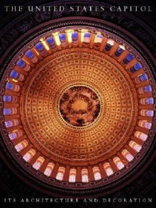 The United States Capitol: Its Architecture and Decoration - Henry Hope Reed