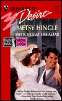 Mills & Boon : Switched At The Altar (Right Bride, Wrong Groom) - Metsy Hingle