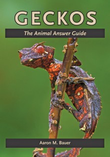 Geckos: The Animal Answer Guide - Aaron M. Bauer