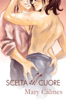 Scelta del Cuore - Mary Calmes, Cornelia Grey