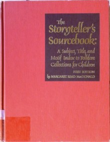 Storytellers Sourcebook: A Subject, Title, and Motif Index to Folklore Collections for Children - Margaret Read MacDonald