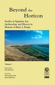 Beyond the Horizon 2 Volume Set: Studies in Egyptian Art, Archaeology and History in Honour of Barry J. Kemp - Zahi Hawass, Salima Ikram, Aidan Dodson