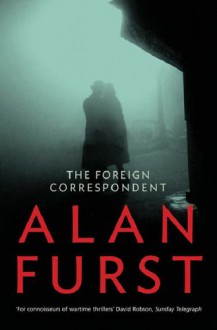 The Foreign Correspondent - Alan Furst