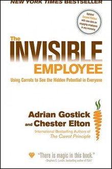 The Invisible Employee: Using Carrots to See the Hidden Potential in Everyone - Adrian Gostick, Chester Elton