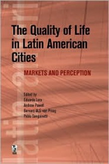 The Quality of Life in Latin American Cities: Markets and Perception - Eduardo Lora, Andrew Powell, Bernard van Praag, Pablo Sanguinetti