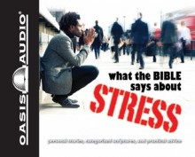 What the Bible Says About Stress - Kelly Ryan Dolan, Jill Shellabarger