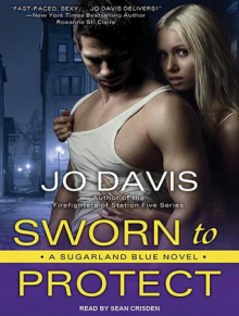 Sworn to Protect: A Sugarland Blue Novel - Jo Davis, Sean Crisden