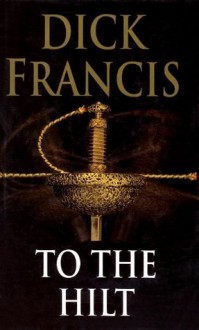 To The Hilt - Dick Francis