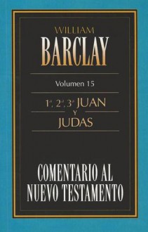 Comentario Al N.T. Vol. 15 - 1a,2a,3a Juan y Judas - Anonymous