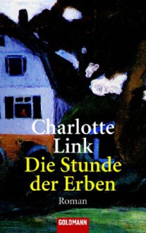 Die Stunde der Erben - Charlotte Link