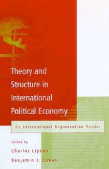 Theory and Structure in International Political Economy: An International Organization Reader - Charles Lipson