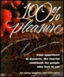 100% Pleasure: From Appetizers To Desserts: The Low Fat Cookbook For People Who Love To Eat - Nancy Baggett, Ruth Glick