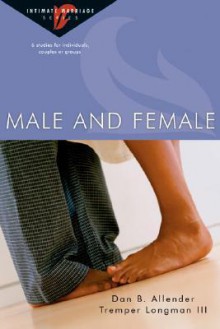 Male and Female: 6 Studies for Individuals, Couples or Groups - Dan B. Allender, Tremper Longman III