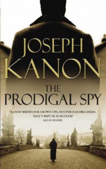 Prodigal Spy - Joseph Kanon