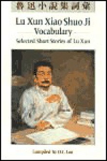 Lu Xun Xiao Shuo Ji: Vocabulary: Selected Short Stories of Lu Xun (C and t Language Series) - D.C. Lau