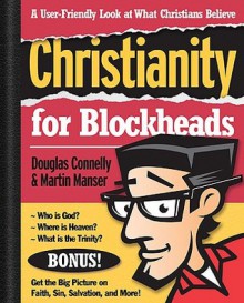 Christianity for Blockheads: A User-Friendly Look at What Christians Believe - Douglas Connelly, Martin H. Manser