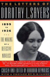 The Letters of Dorothy L. Sayers: 1899-1936: The Making of a Detective Novelist - Dorothy L. Sayers, Barbara Reynolds