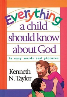 Everything a Child Should Know about God - Kenneth N. Taylor