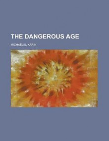 The Dangerous Age - Karin Michalis