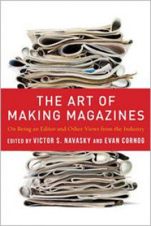 The Art of Making Magazines - Victor S. Navasky, Evan Cornog