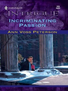 Incriminating Passion (Harlequin Intrigue) - Ann Voss Peterson