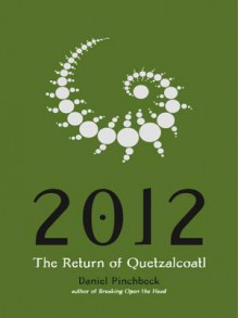 2012: The Return of Quetzalcoatl - Daniel Pinchbeck