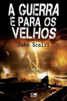 A Guerra é para os Velhos - John Scalzi, Luís Filipe Silva