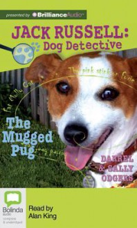 The Mugged Pug (Jack Russell : Dog Detective Series) - Darrel Odgers, Sally Odgers, Alan King