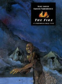 The Fire: An Ethiopian Folk Tale - Heinz Janisch, Fabricio Vandenbroeck, Shelley Tanaka