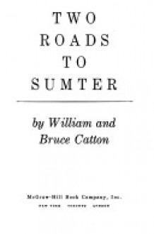 Two Roads to Sumter - Bruce Catton, William B. Catton