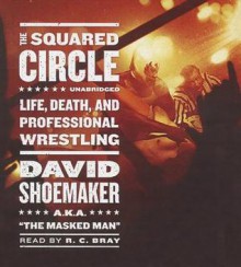 The Squared Circle: Life, Death, and Professional Wrestling (Audiocd) - David Shoemaker, To Be Announced