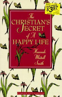 The Christian's Secret Of A Happy Life (Christian Library) - Hannah Whitall Smith