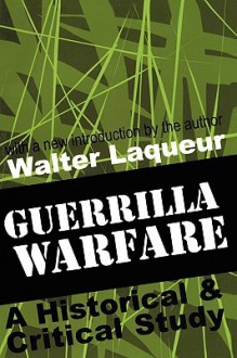 Guerrilla Warfare: A Historical and Critical Study - Walter Laqueur