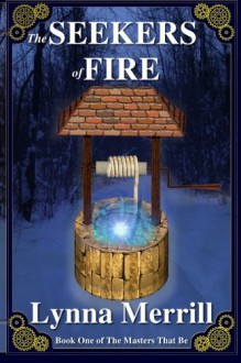 The Seekers of Fire: Book One of the Masters That Be - Lynna Merrill