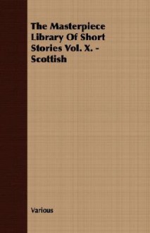 The Masterpiece Library of Short Stories Vol. X. - Scottish - John Alexander Hammerton