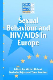 Sexual Behaviour And Hiv/Aids In Europe: Comparisons Of National Surveys (Social Aspects Of Aids) - Michel Hubert, Theo Sandfort