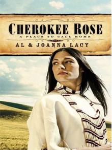 Cherokee Rose - Al Lacy, JoAnna Lacy