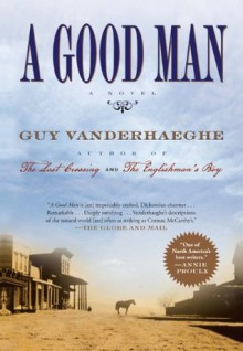 A Good Man - Guy Vanderhaeghe