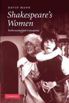 Shakespeare's Women: Performance and Conception - David Mann