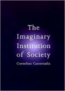 The Imaginary Institution of Society - Cornelius Castoriadis